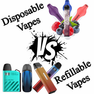 Disposable Vapes VS Refillable Vapes, What’s Better?